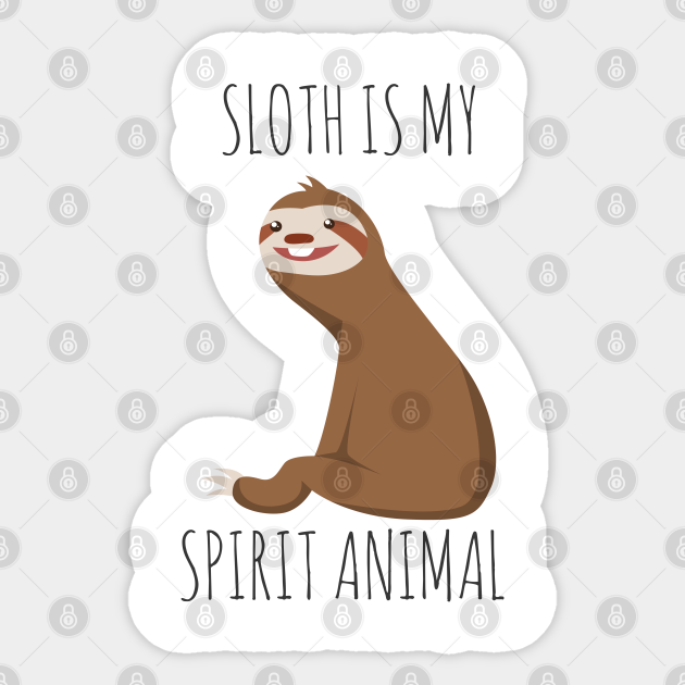 Sloth is my Spirit Animal - Sloth Is My Spirit Animal - Sticker | TeePublic